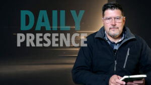 Awakening to a Daily Presence of God in Your Life